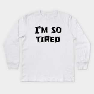 I’m So Tired, Funny White Lie Party Idea Kids Long Sleeve T-Shirt